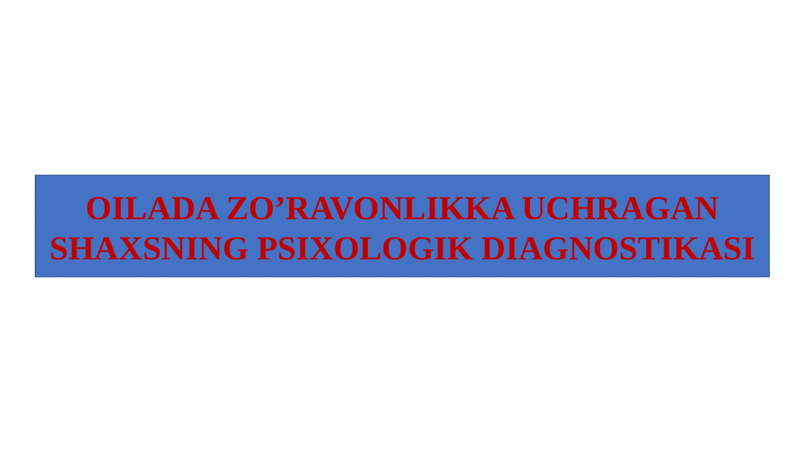 Oilada zo'ravonlikka uchragan shaxning psixologik diagnostikasi