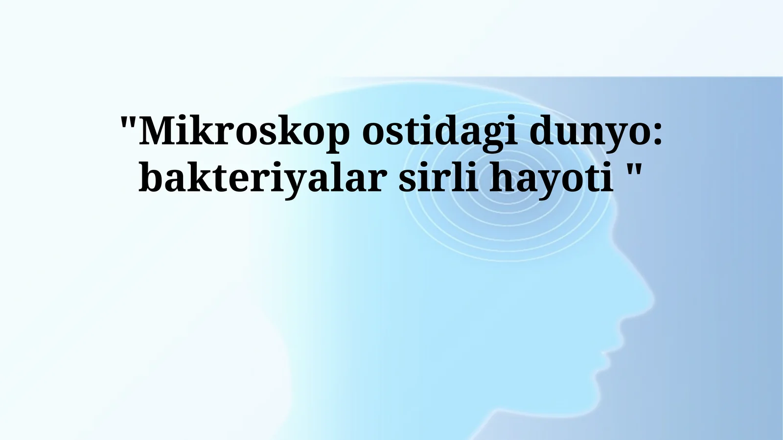 Mikroskop ostidagi dunyo: bakteriyalar sirli hayoti