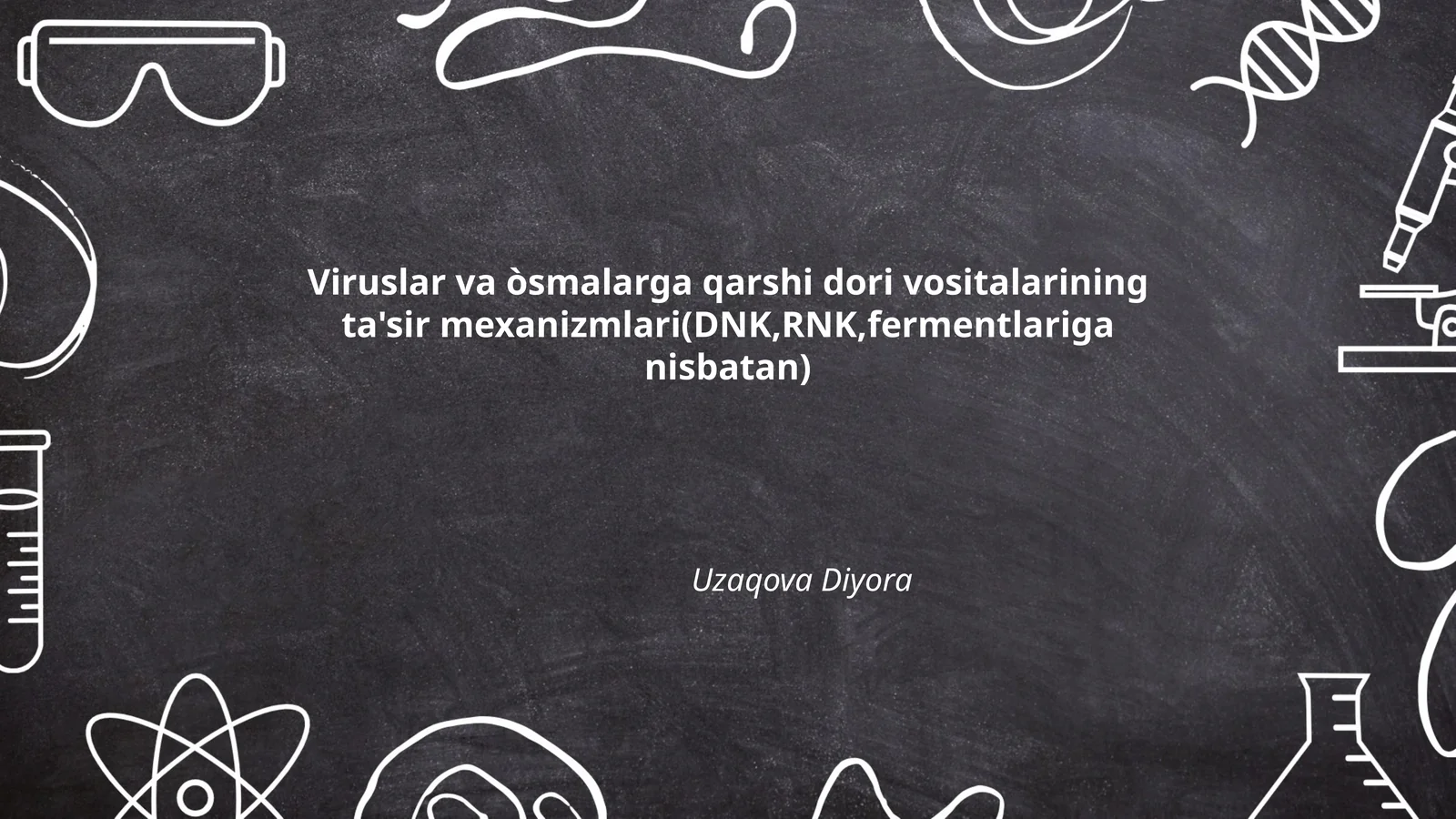 Viruslar va òsmalarga qarshi dori vositalarining ta'sir mexanizmlari(DNK,RNK,fermentlariga nisbatan)