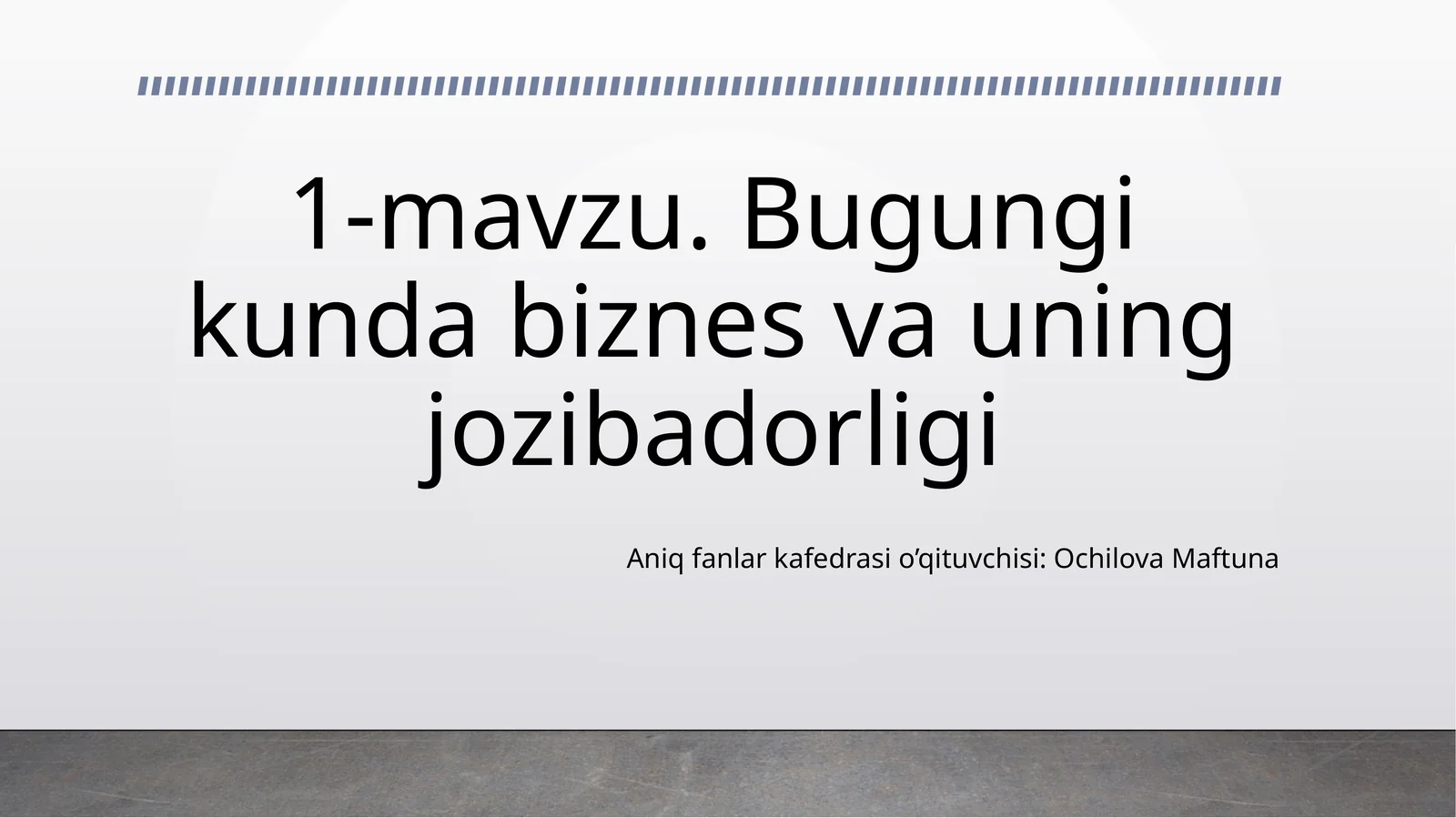 1-mavzu.Bugungikundabiznesvauningjozibadorligi