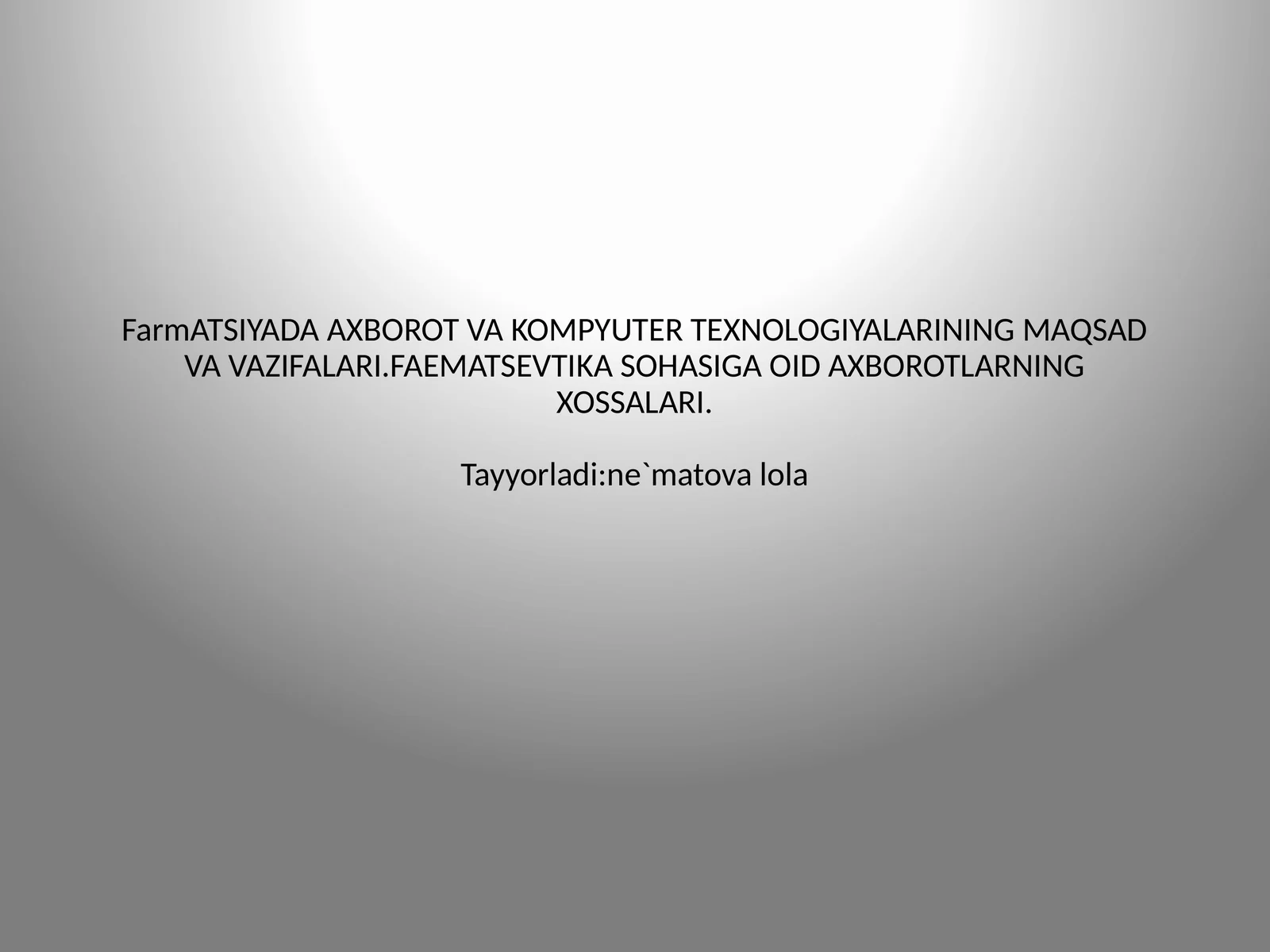 FarmATSIYADA AXBOROT VA KOMPYUTER TEXNOLOGIYALARINING MAQSAD VA VAZIFALARI.FAEMATSEVTIKA SOHASIGA OID AXBOROTLARNING XOSSALARI