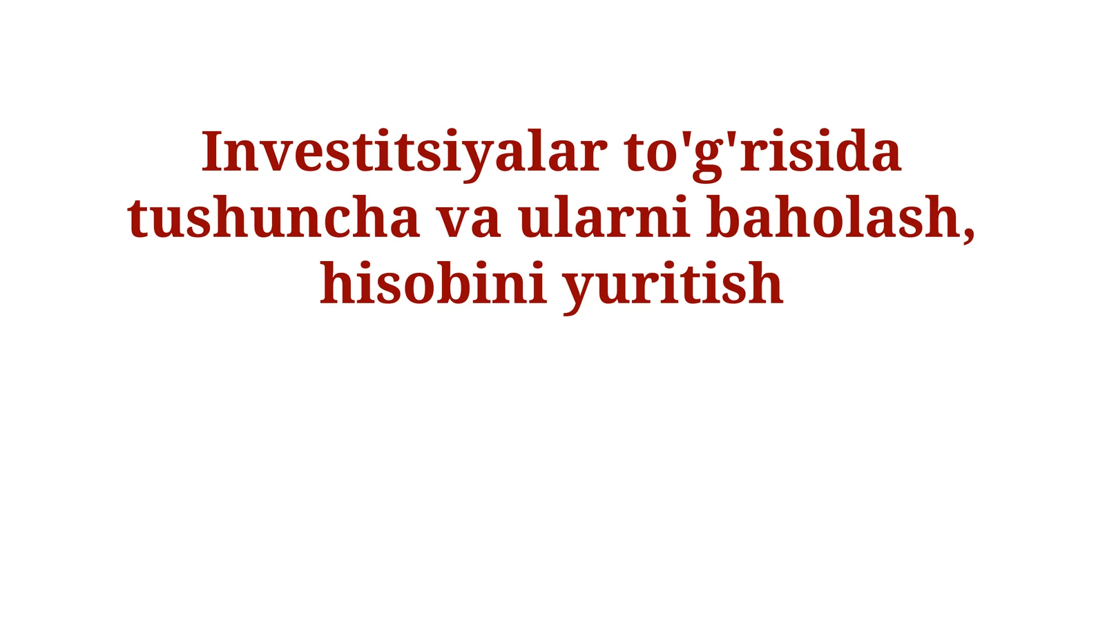 Investitsiyalar to'g'risida tushuncha va ularni baholash, hisobini yuritish