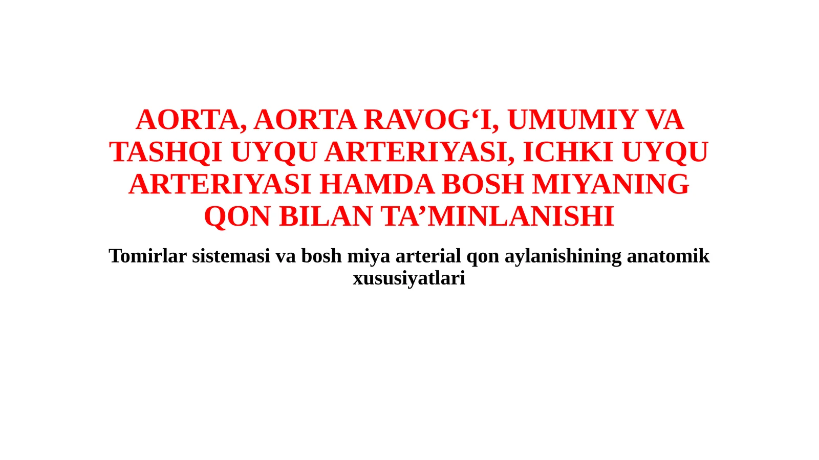 AORTA, AORTA RAVOG‘I, UMUMIY VA TASHQI UYQU ARTERIYASI, ICHKI UYQU ARTERIYASI HAMDA BOSH MIYANING QON BILAN TA’MINLANISHI