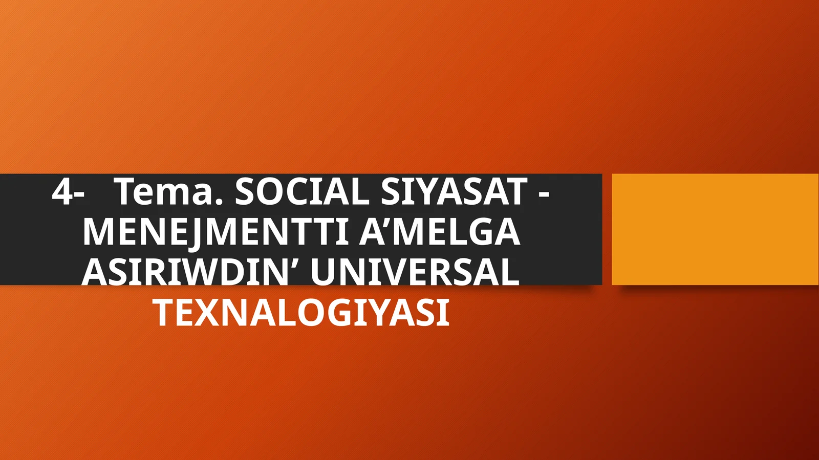SOCIAL SIYASAT - MENEJMENTTI A’MELGA ASIRIWDIN’ UNIVERSAL TEXNALOGIYASI