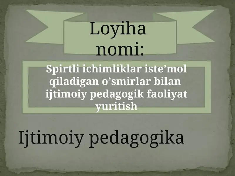 Spirtli ichimliklar isteʼmol qiladigan oʻsmirlar bilan ijtimoiy-pedagogik faoliyat yuritish