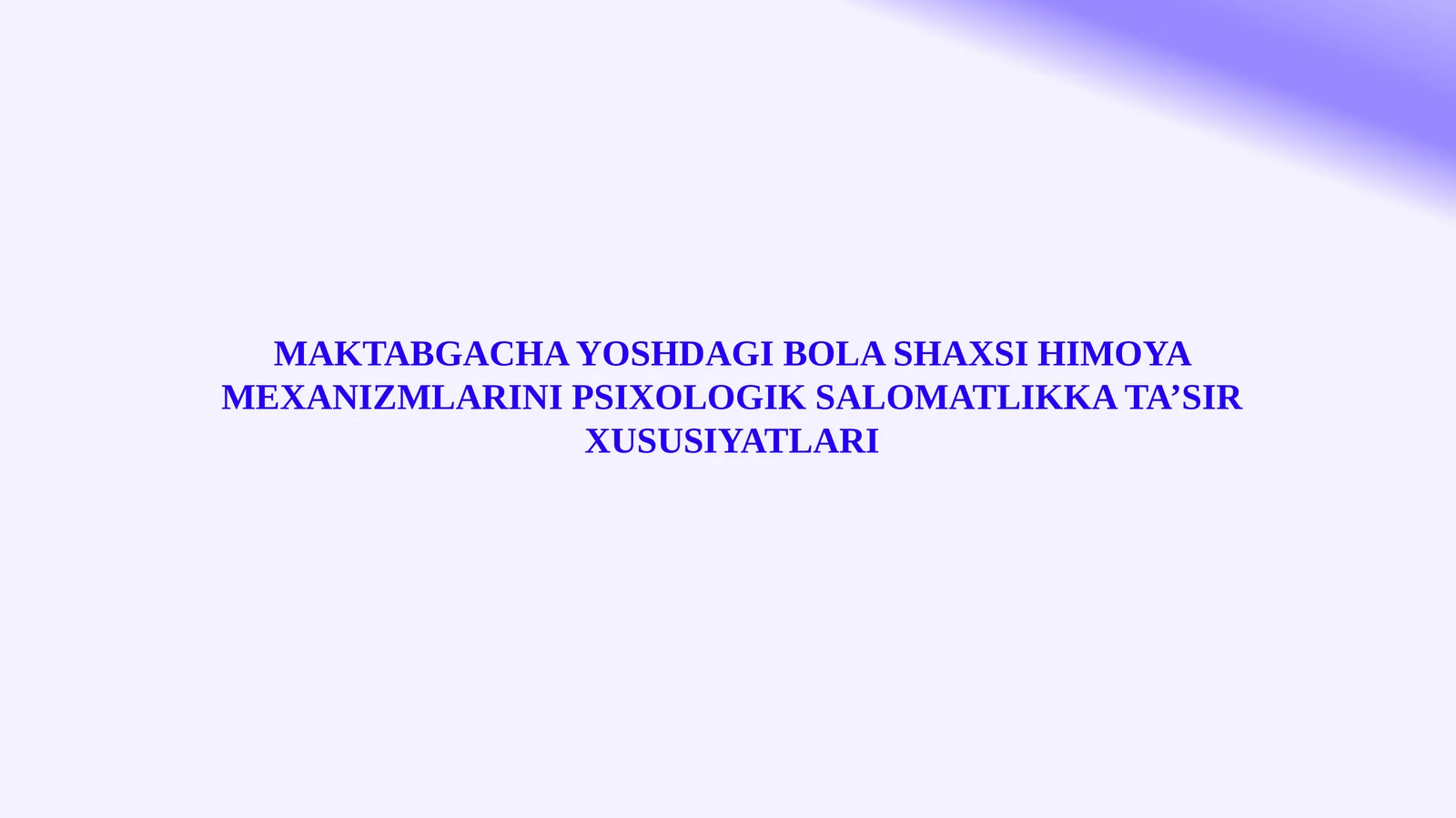 MAKTABGACHA YOSHDAGI BOLA SHAXSI HIMOYA MEXANIZMLARINI PSIXOLOGIK SALOMATLIKKA TA’SIR XUSUSIYATLARI
