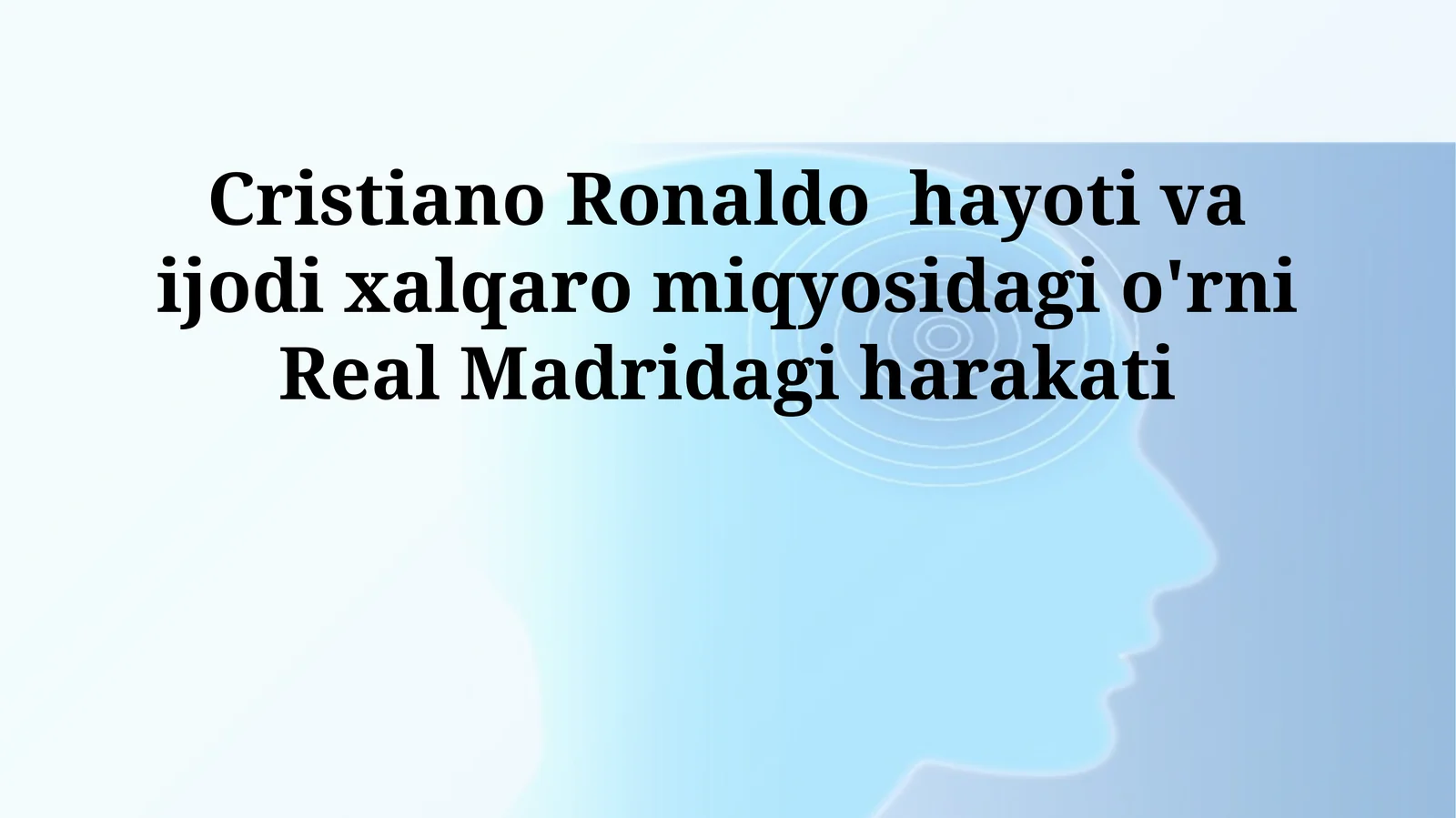Cristiano Ronaldo hayoti va ijodi xalqaro miqyosidagi o'rni Real Madridagi harakati