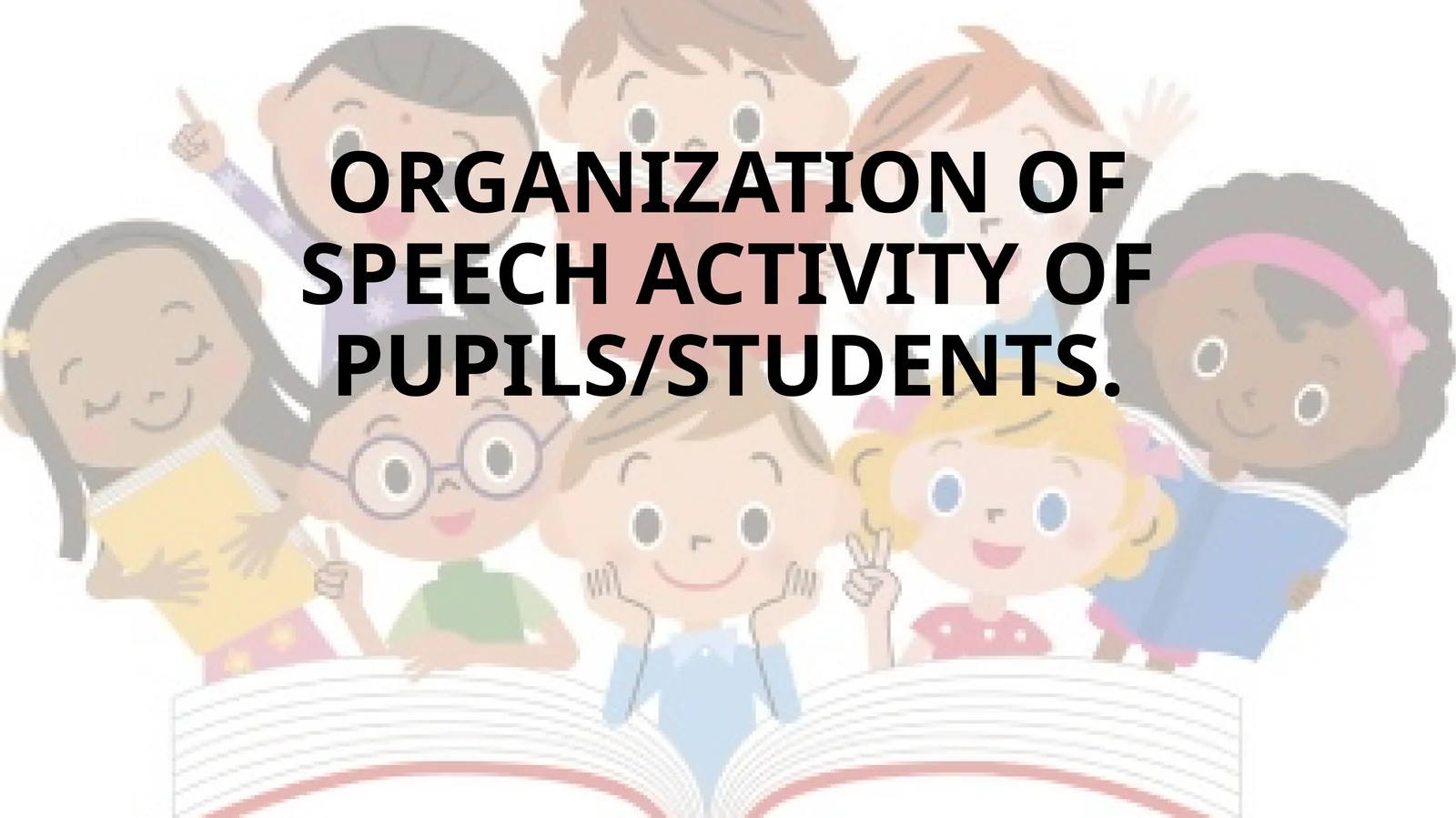 ORGANIZATION OF SPEECH ACTIVITY OF PUPILS/STUDENTS