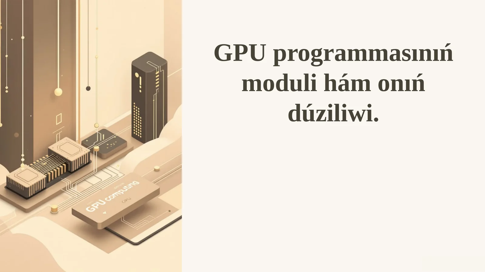 GPU programmasınıń moduli hám onıń dúziliwi.