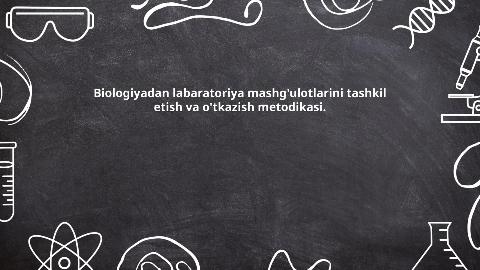 Biologiyadan labaratoriya mashg'ulotlarini tashkil etish va o'tkazish metodikasi