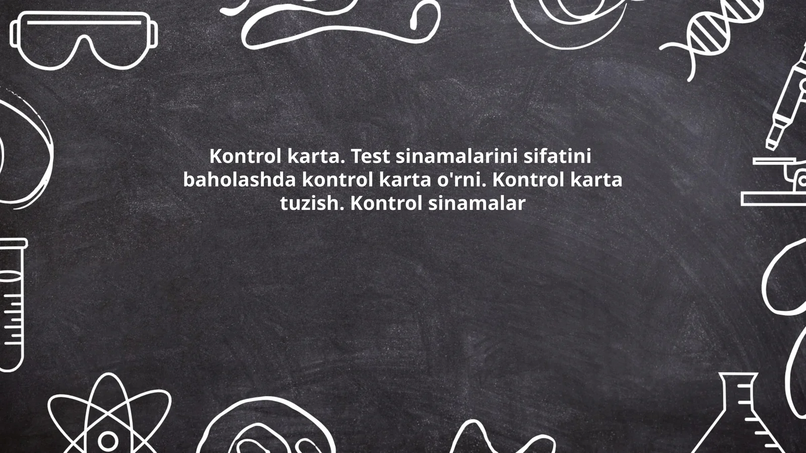 Kontrol karta. Test sinamalarini sifatini baholashda kontrol karta o'rni. Kontrol karta tuzish. Kontrol sinamalar