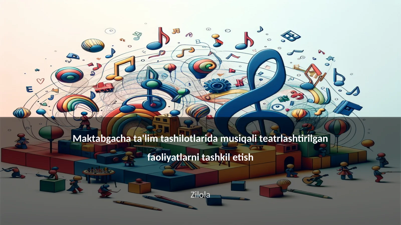Maktabgacha ta'limdagi musiqali teatrlashtirilgan faoliyatlarni tashkil etish
