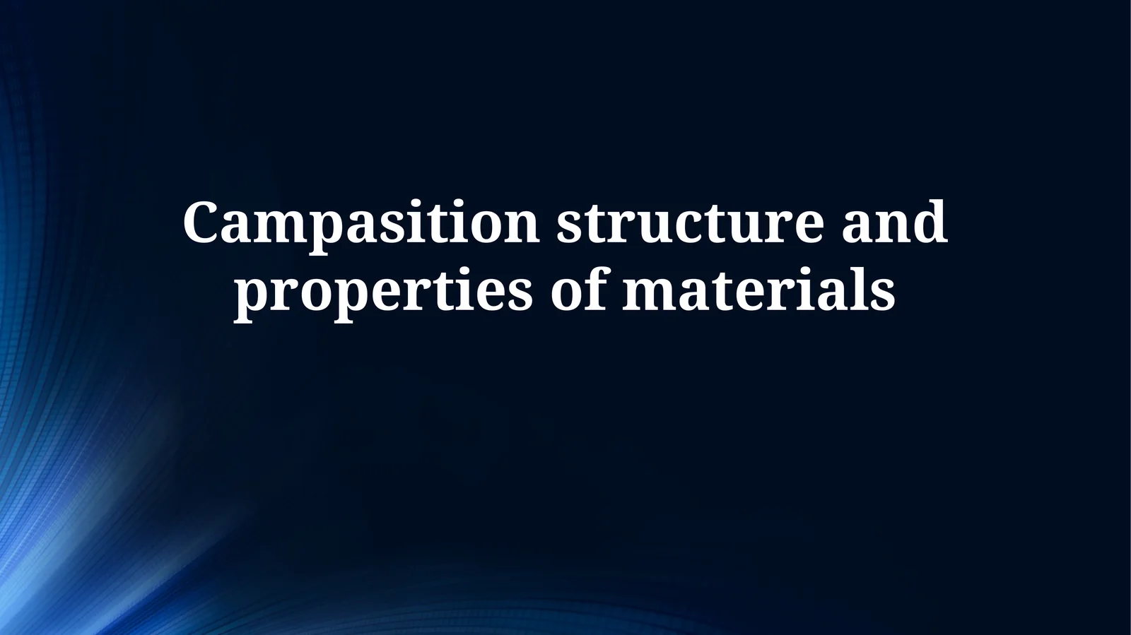 Campasition structure and properties ofmaterials
