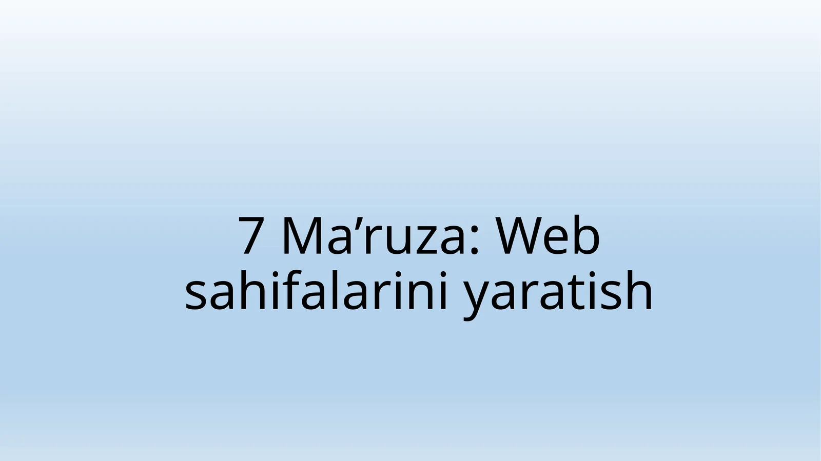 7 Ma’ruza: Web sahifalarini yaratish