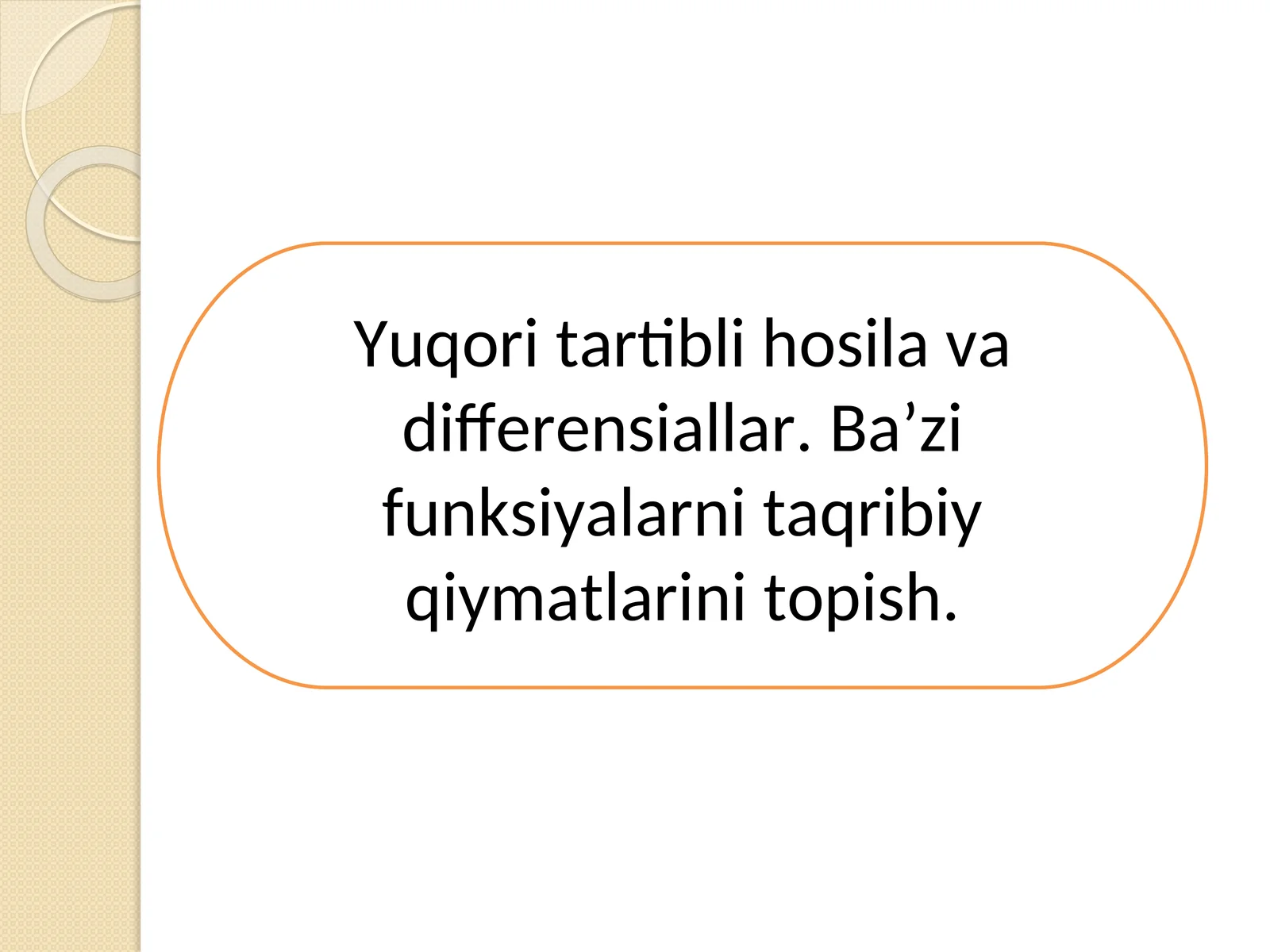 Yuqori tartibli hosila va differensiallar. Ba’zi funksiyalarni taqribiy qiymatlarini topish.