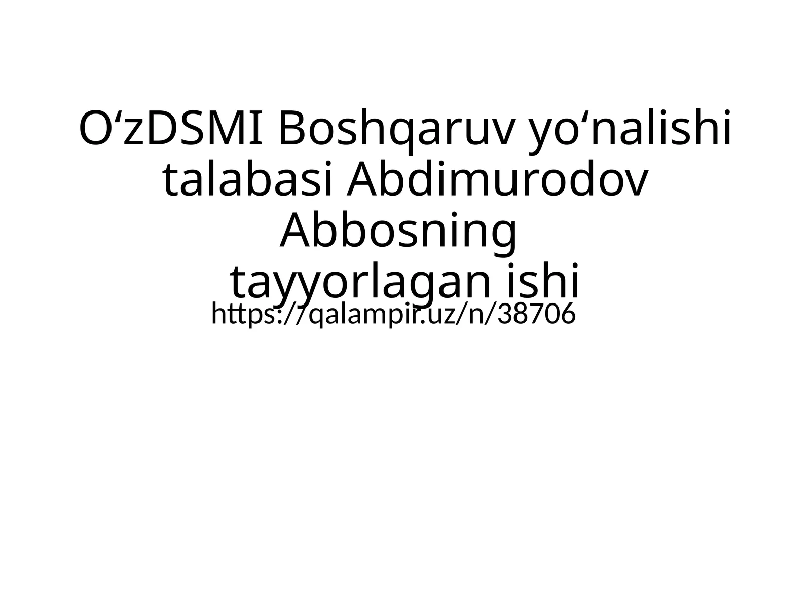 O‘zDSMIBoshqaruvyo‘nalishitalabasiAbdimurodovAbbosningtayyorlaganishi