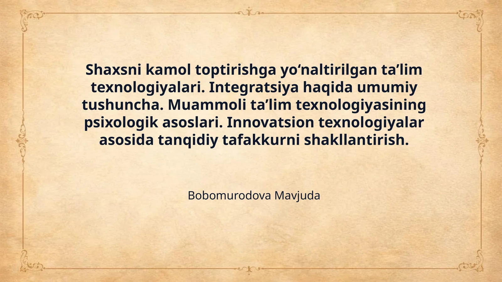 Shaxsni kamol toptirishga yo‘naltirilgan ta’lim texnologiyalari. Integratsiya haqida umumiy tushuncha. Muammoli ta’lim texnologiyasining psixologik asoslari. Innovatsion texnologiyalar asosida tanqidiy tafakkurni shakllantirish.