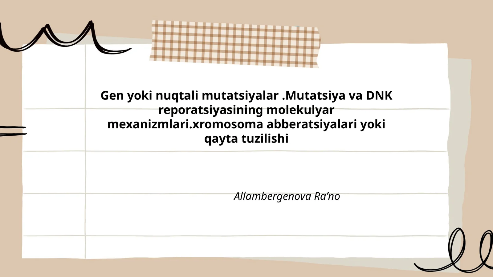 Gen yoki nuqtali mutatsiyalar.Mutatsiya va DNK reporatsiyasining molekulyar mexanizmlari.xromosoma abberatsiyalari yoki qayta tuzilishi