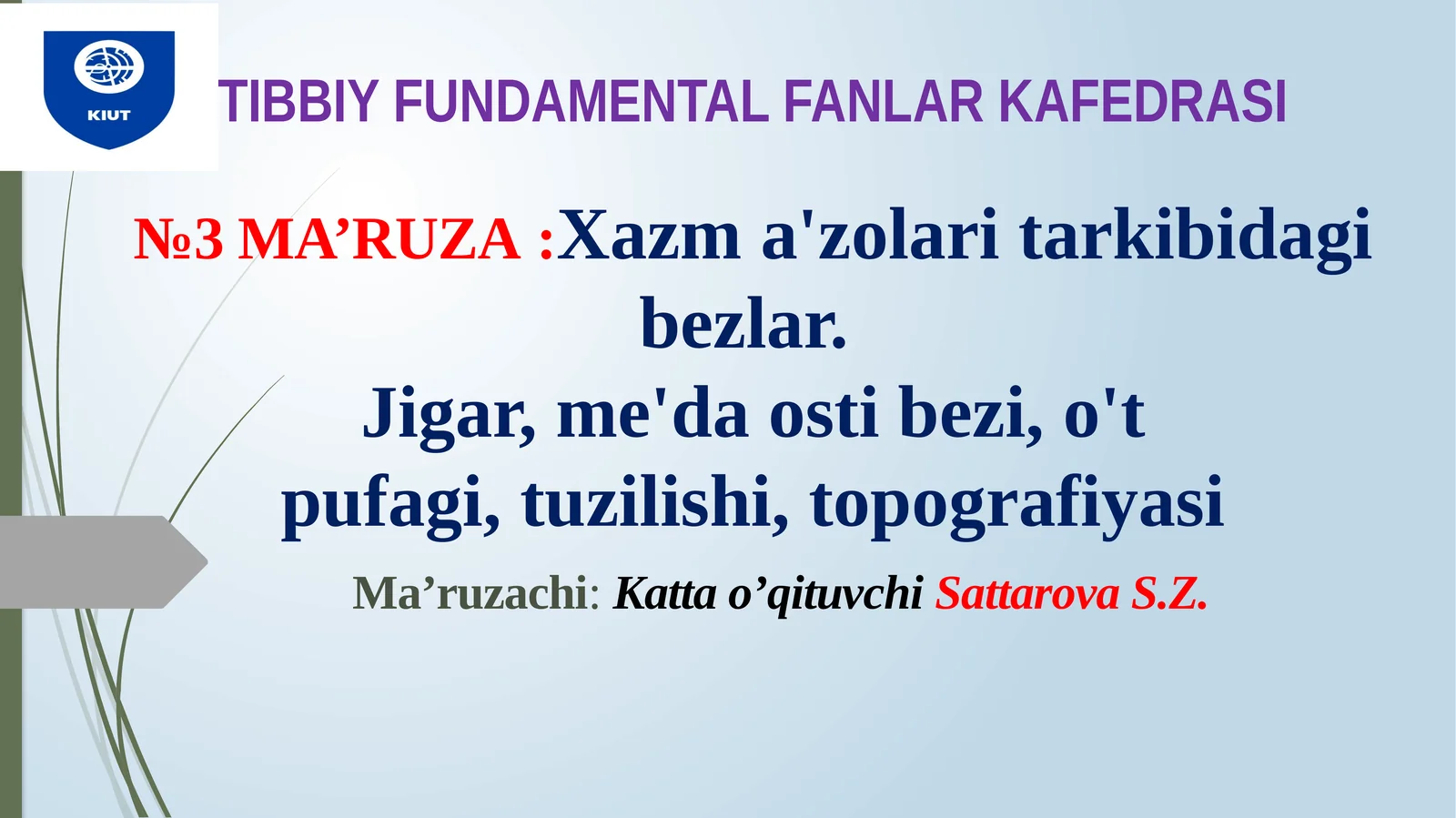 TIBBIY FUNDAMENTAL FANLAR KAFEDRASI№3 MA’RUZA:Xazma'zolaritarkibidagibеzlаr.Jigar,me'daostibezi,o'tpufagi,tuzilishi,topografiyasi