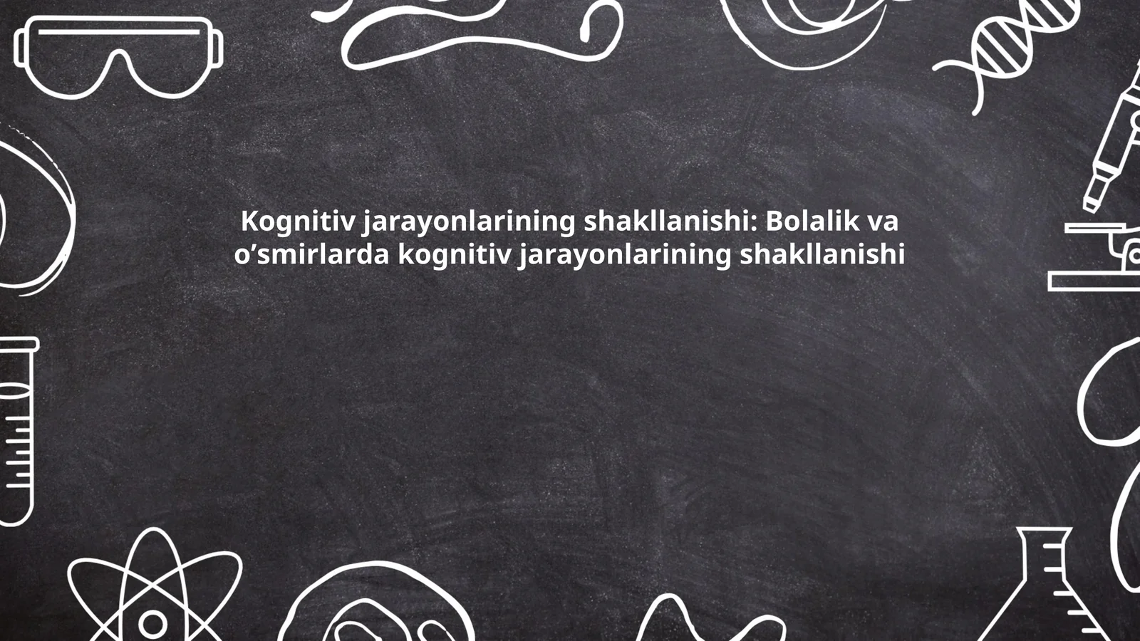 Kognitiv jarayonlarining shakllanishi: Bolalik va oʼsmirlarda kognitiv jarayonlarining shakllanishi