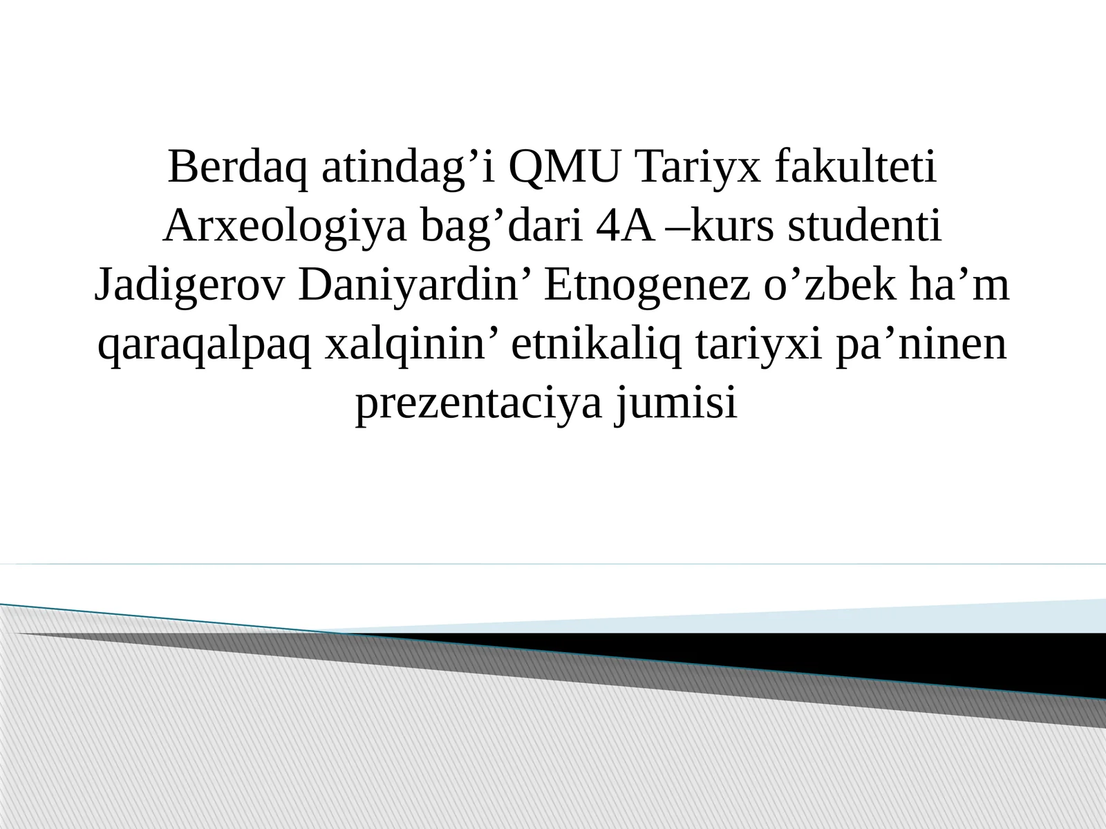 Etnogenez oʻzbek ham qoraqalpaq xalqining etnikaliq tarixidan prezentaciyajumisi