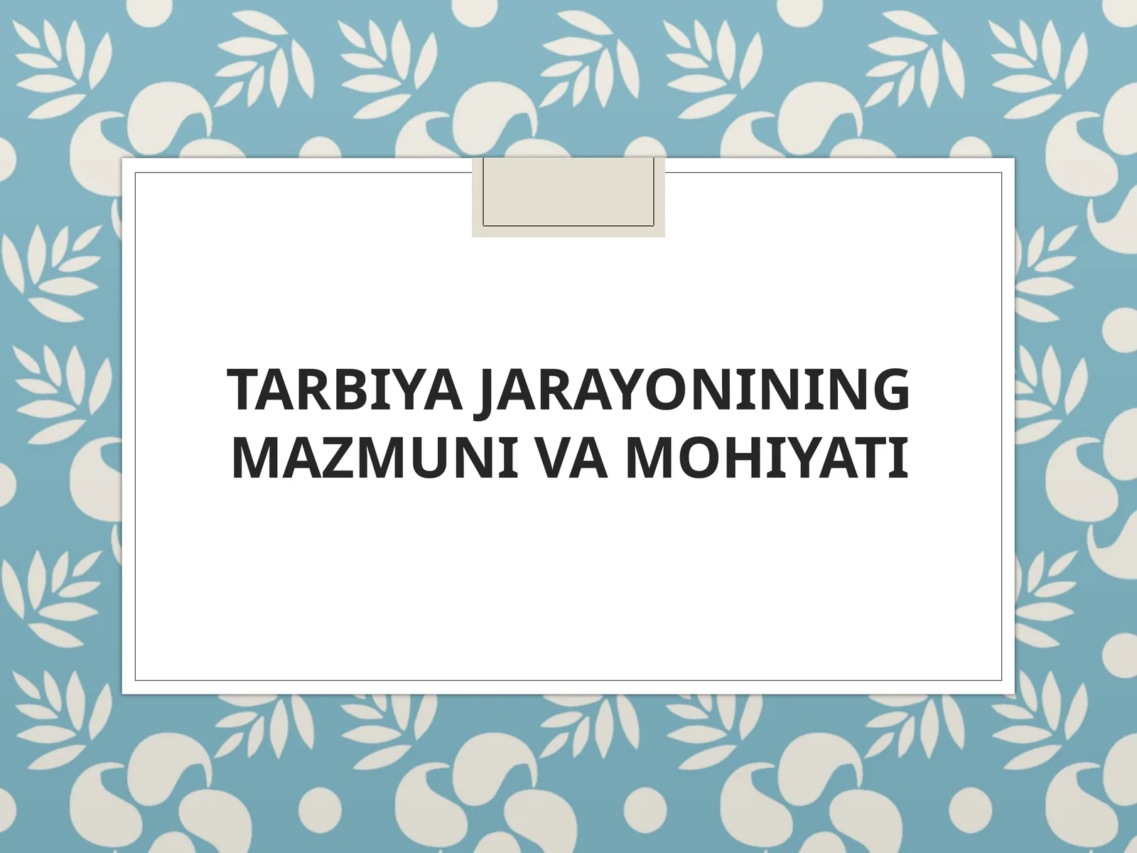 Tarbiya jarayonining mazmuni va mohiyati