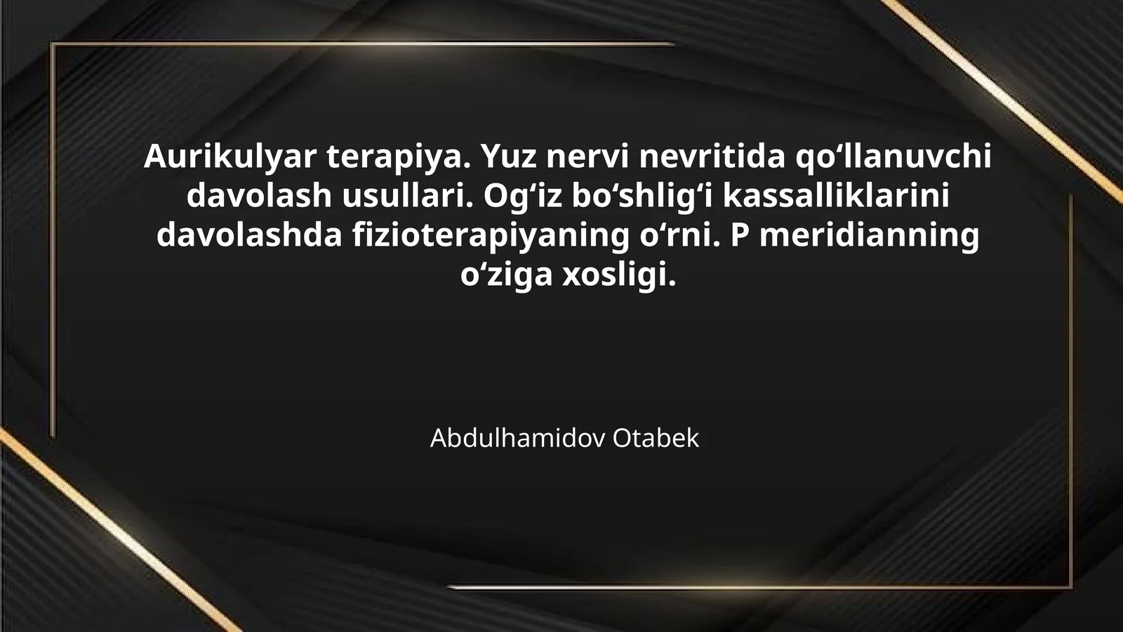 Aurikulyar terapiya. Yuz nervi nevritida qo‘llanuvchi davolash usullari. Og‘iz bo‘shlig‘i kassalliklarini davolashda fizioterapiyaning o‘rni. P meridianning o‘ziga xosligi.