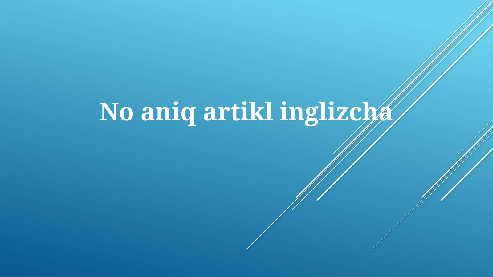 Aniq artiklsiz: Qachon ishlatilmaydi?