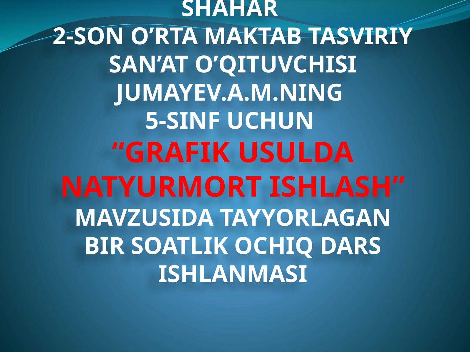 5-sinf Tasviriy san'at fanidan Grafik usulda natyurmort ishlash mavzusida ochiq dars ishlanma