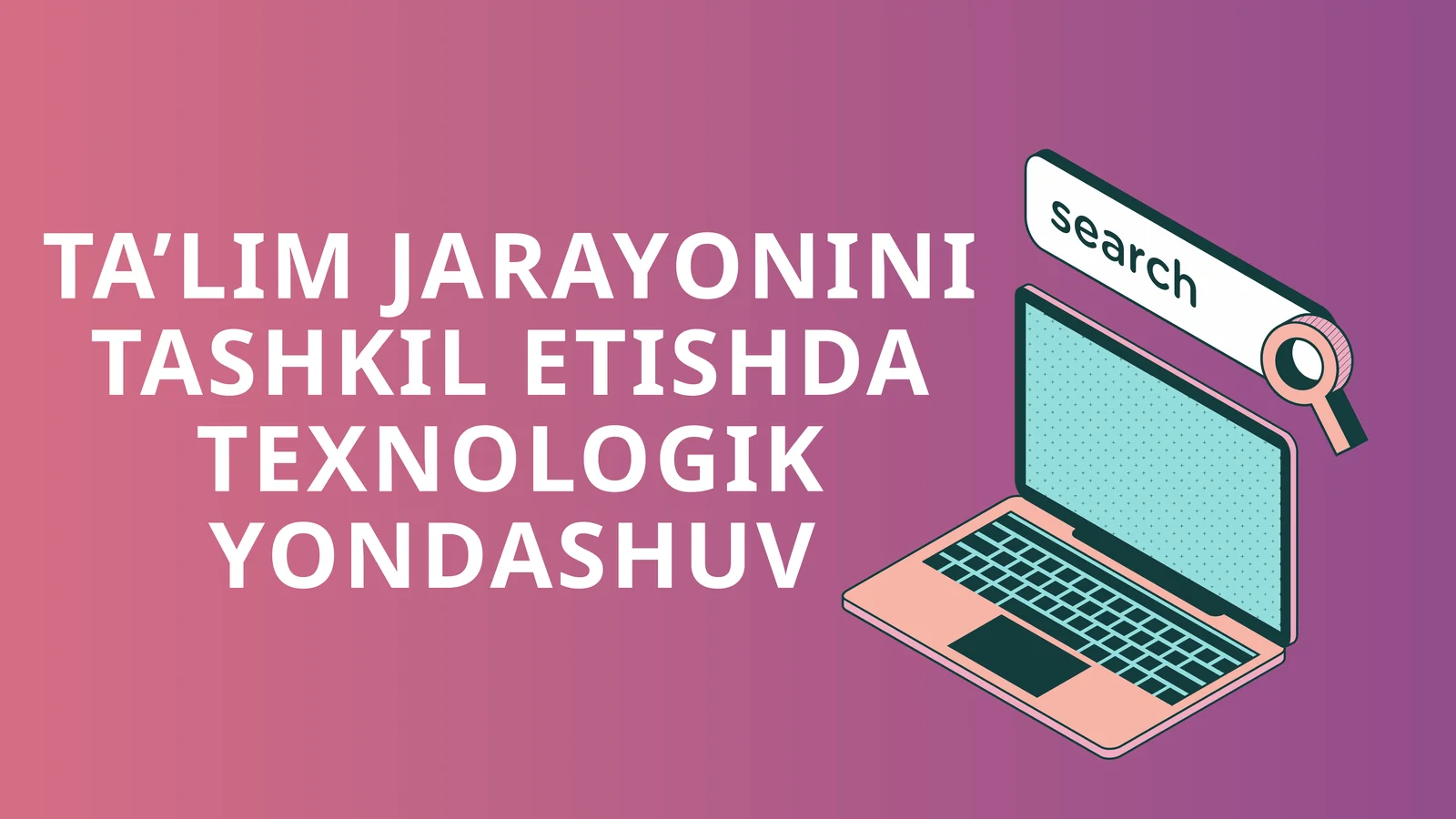 Ta'lim Jarayonini Tashkil Etishda Texnologik Yondashuv