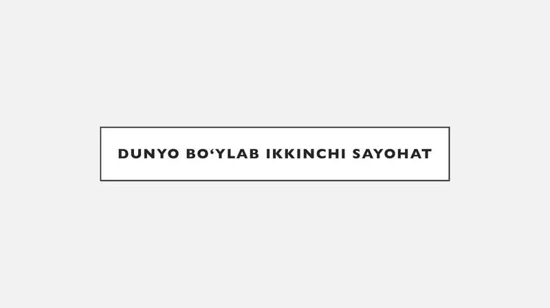 DUNYO BO‘YLAB IKKINCHI SAYOHAT