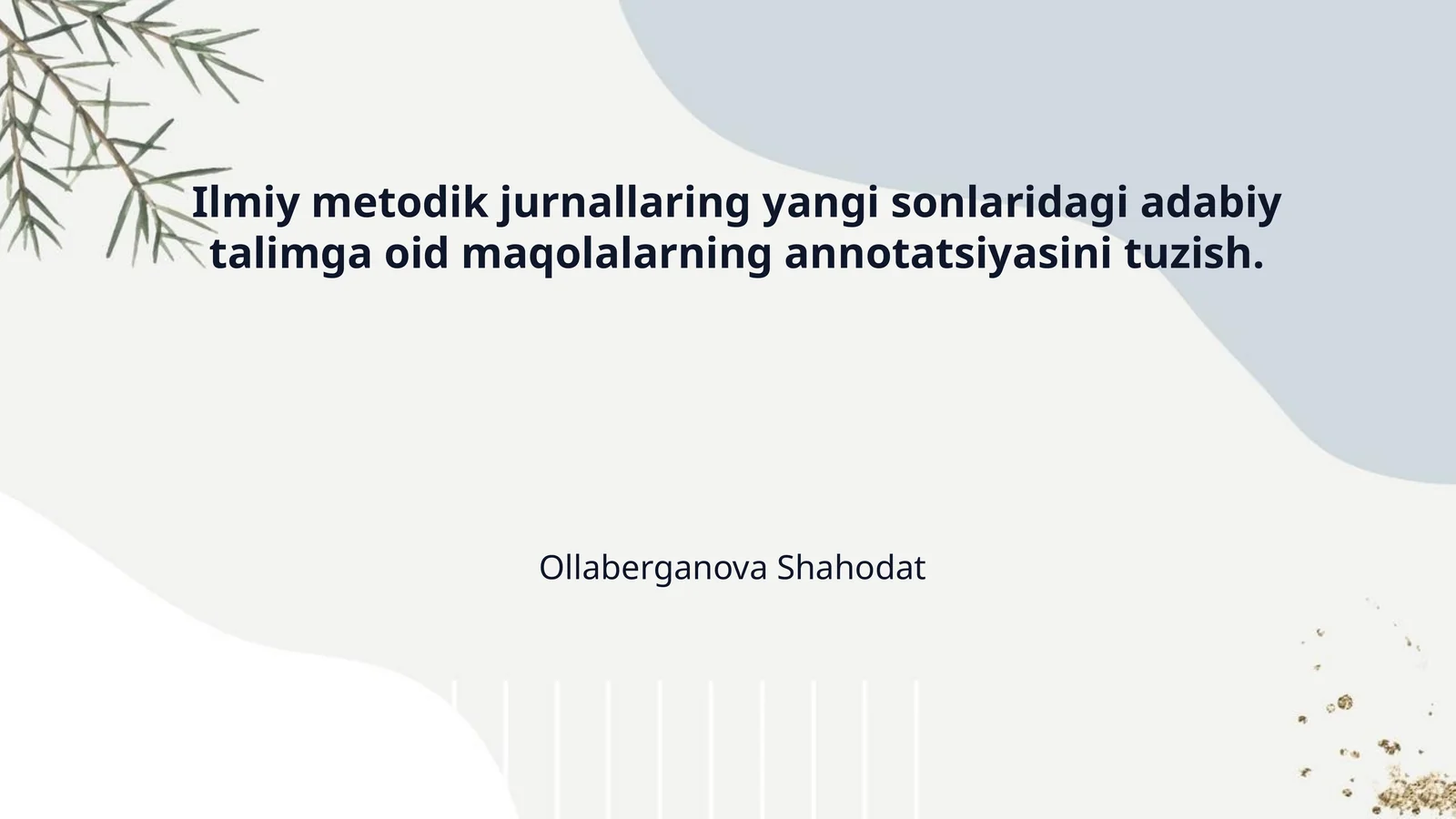 Ilmiy metodik jurnallaring yangi sonlaridagi adabiy talimga oid maqolalarning annotatsiyasini tuzish.