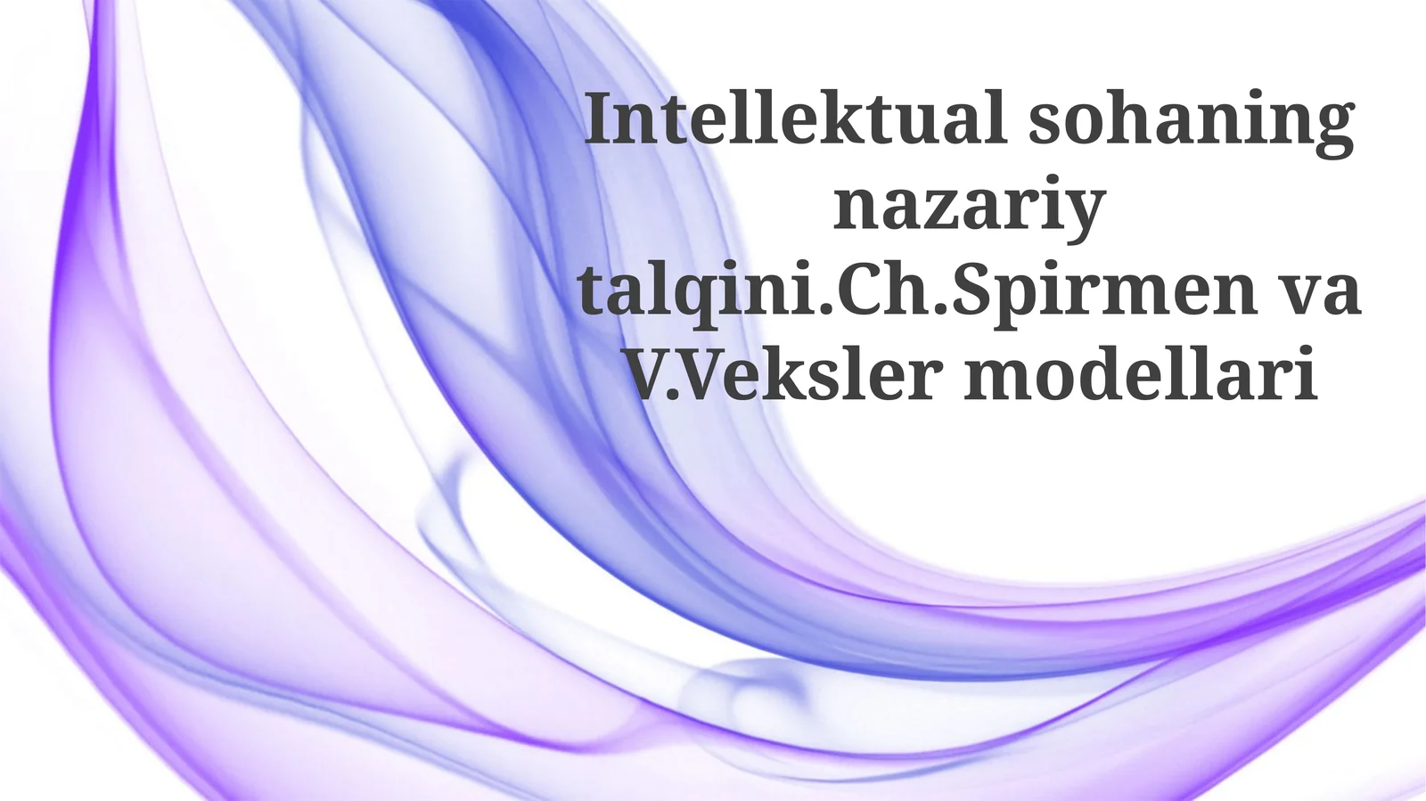 Intellektualsohaningnazariytalqini.Ch.SpirmenvaV.Vekslermodellari