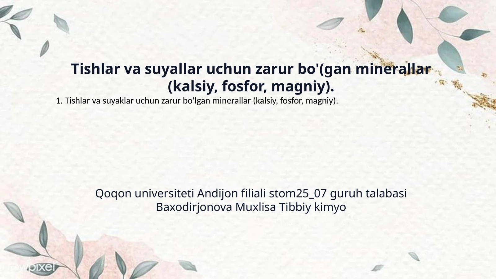 Tishlar va suyallar uchun zarur bo'(gan minerallar (kalsiy, fosfor, magniy).