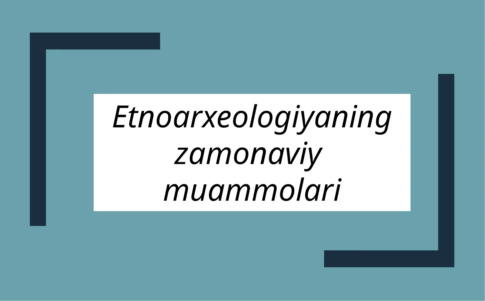 Etnoarxeologiyaning zamonaviy muammolari