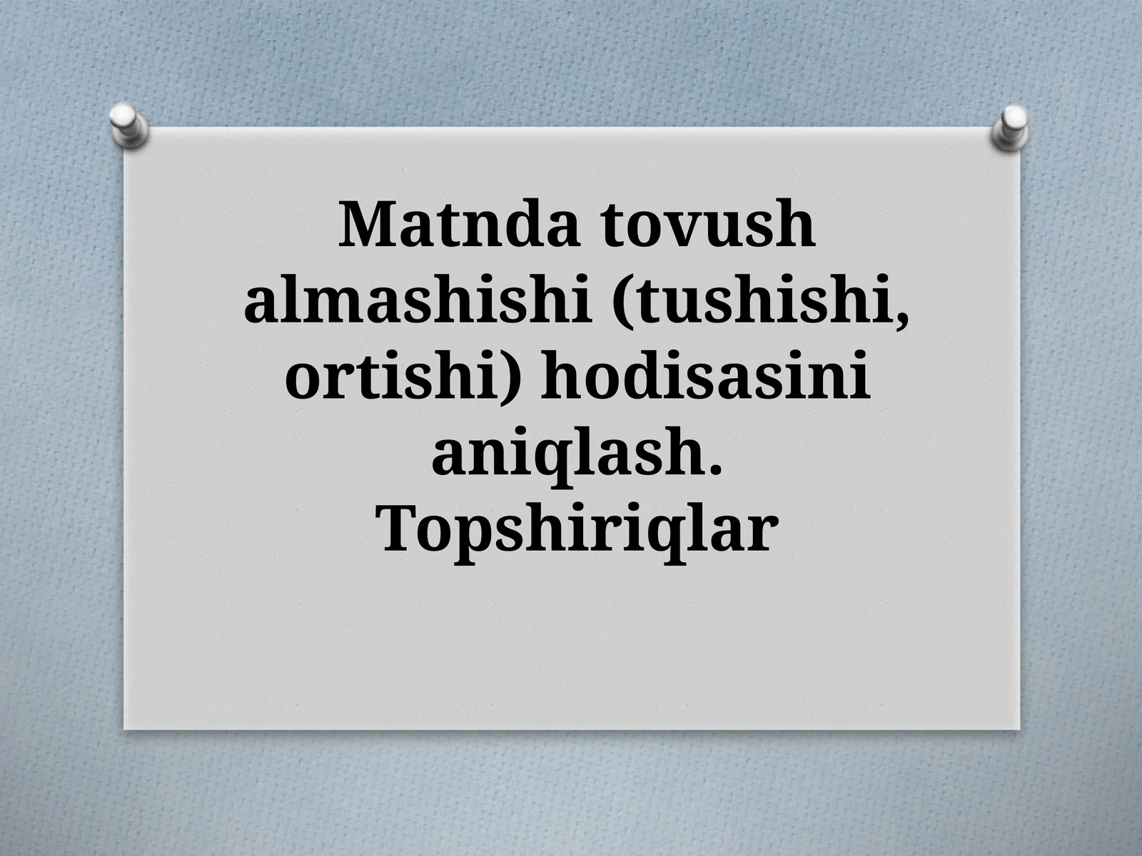 Matndatovushalmashishi(tushishi,ortishi)hodisasinianiqlash.Topshiriqlar