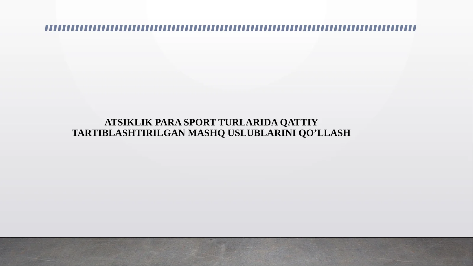 ATSIKLIK PARA SPORT TURLARIDA QATTIY TARTIBLASHTIRILGAN MASHQ USLUBLARINI QO’LLASH