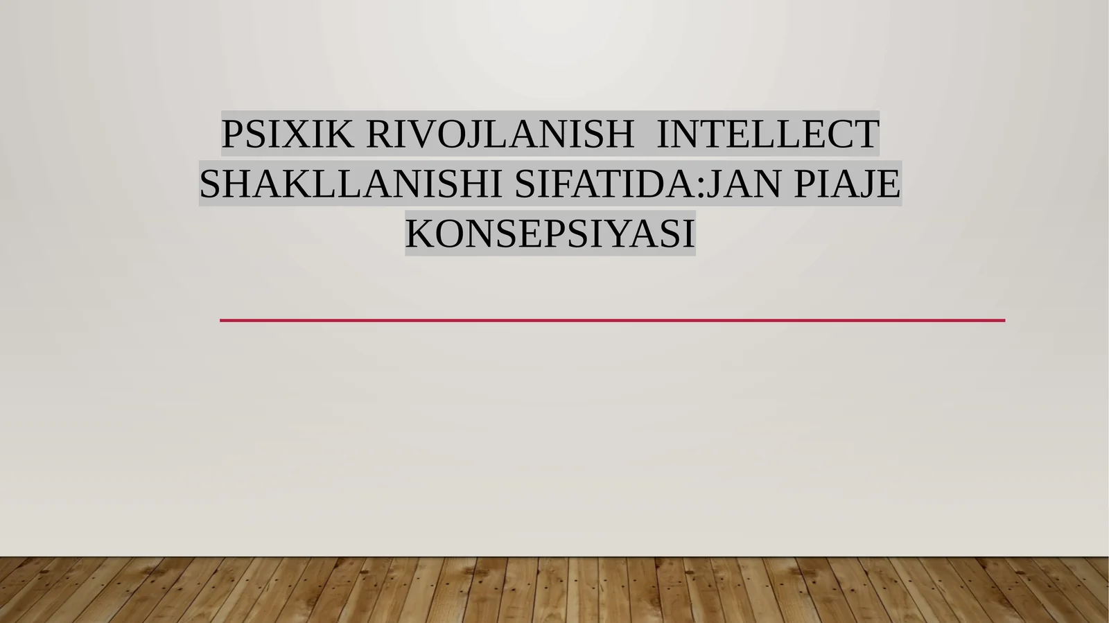 PSIXIK RIVOJLANISH INTELLECT SHAKLLANISHI SIFATIDA:JAN PIAJE KONSEPSIYASI