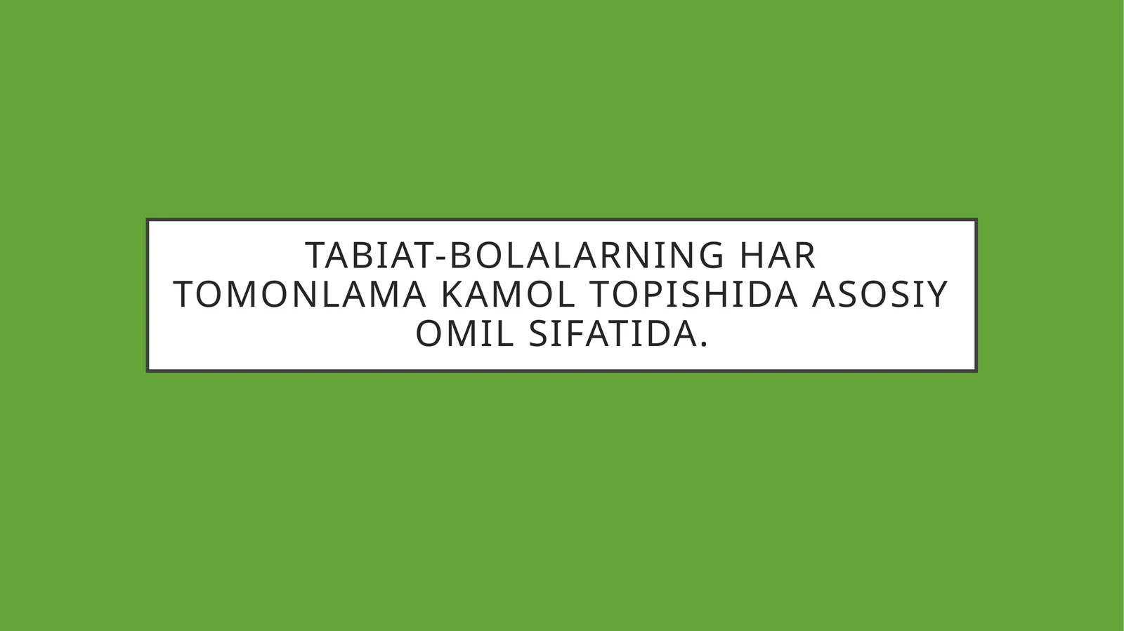 TABIAT-BOLALARNINGHAR TOMONLAMA KAMOLTOPIShIDAASOSIY OMIL SIFATIDA