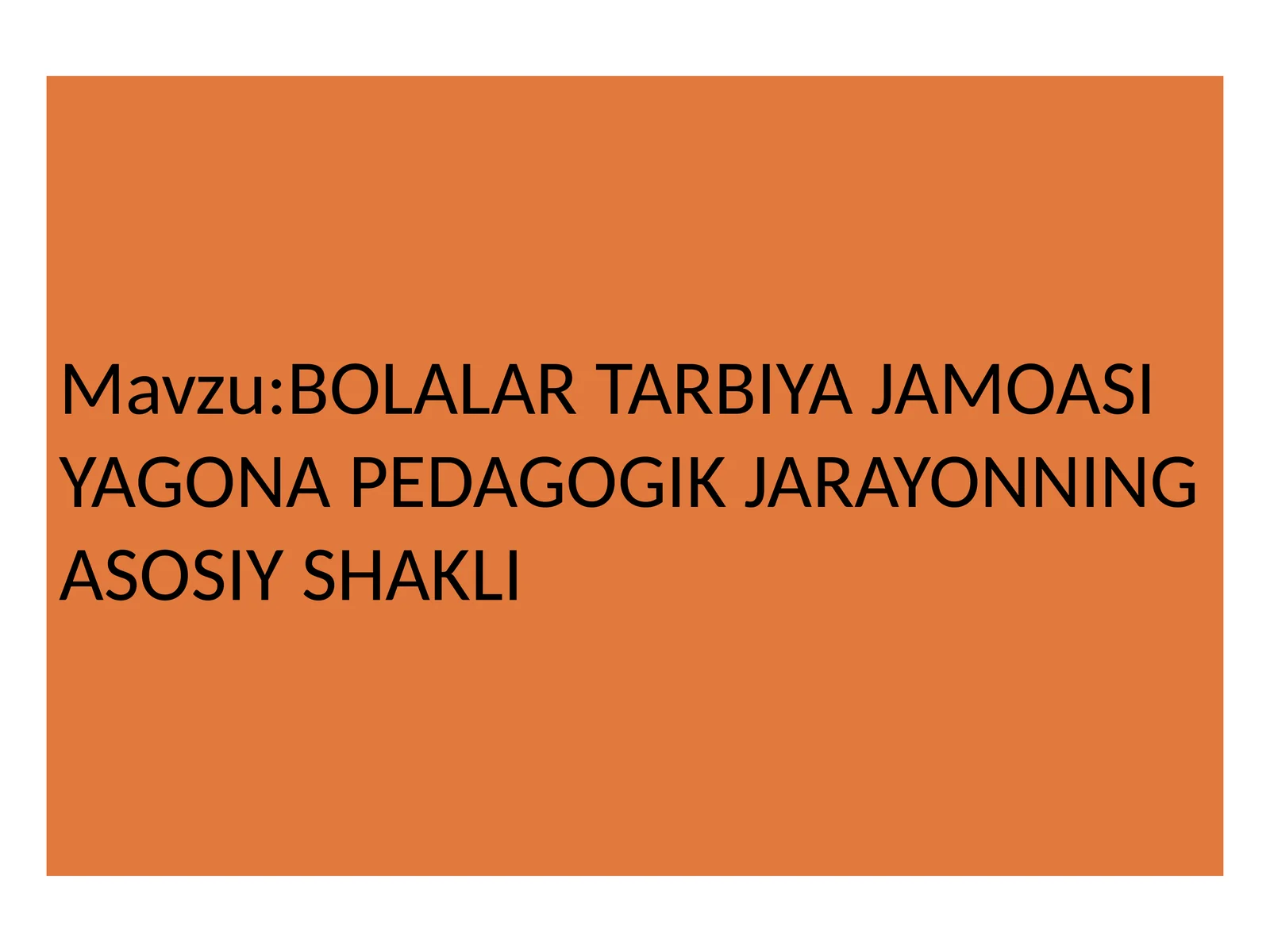 BOLALAR TARBIYA JAMOASI YAGONA PEDAGOGIK JARAYONNING ASOSIY SHAKLI
