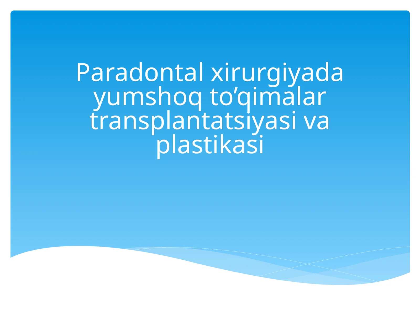 Paradontal xirurgiyada yumshoq to’qimalar transplantatsiyasi va plastikasi