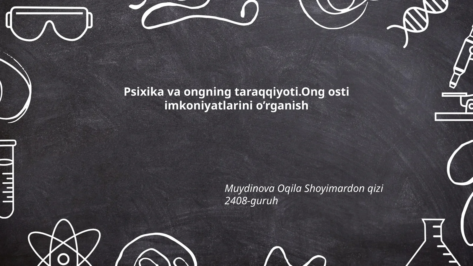 Psixika va ongning taraqqiyoti.Ong osti imkoniyatlarini o’rganish