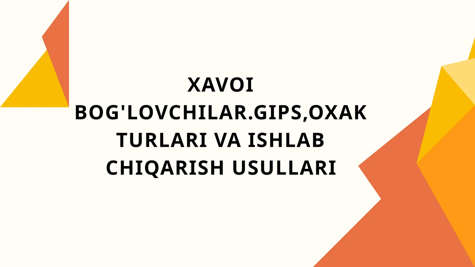 XAVOI BOG'LOVCHILAR.GIPS,OXAK TURLARI VA ISHLAB CHIQARISH USULLARI