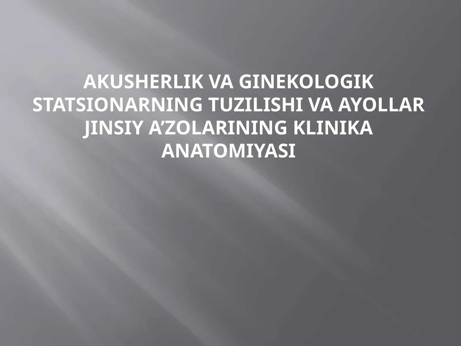 Akusherlik va Ginekologik Statsionarning Tuzilishi va Ayollar Jinsiy A’zolarining Klinika Anatomiyasi