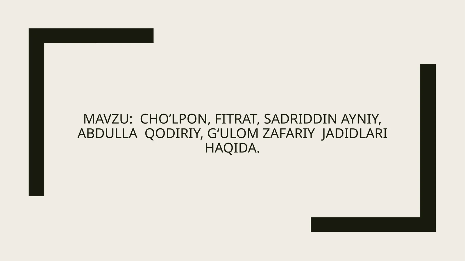 CHO’LPON, FITRAT, SADRIDDIN AYNIY, ABDULLA QODIRIY,GʻulomZafariyJADIDLARI HAQIDA