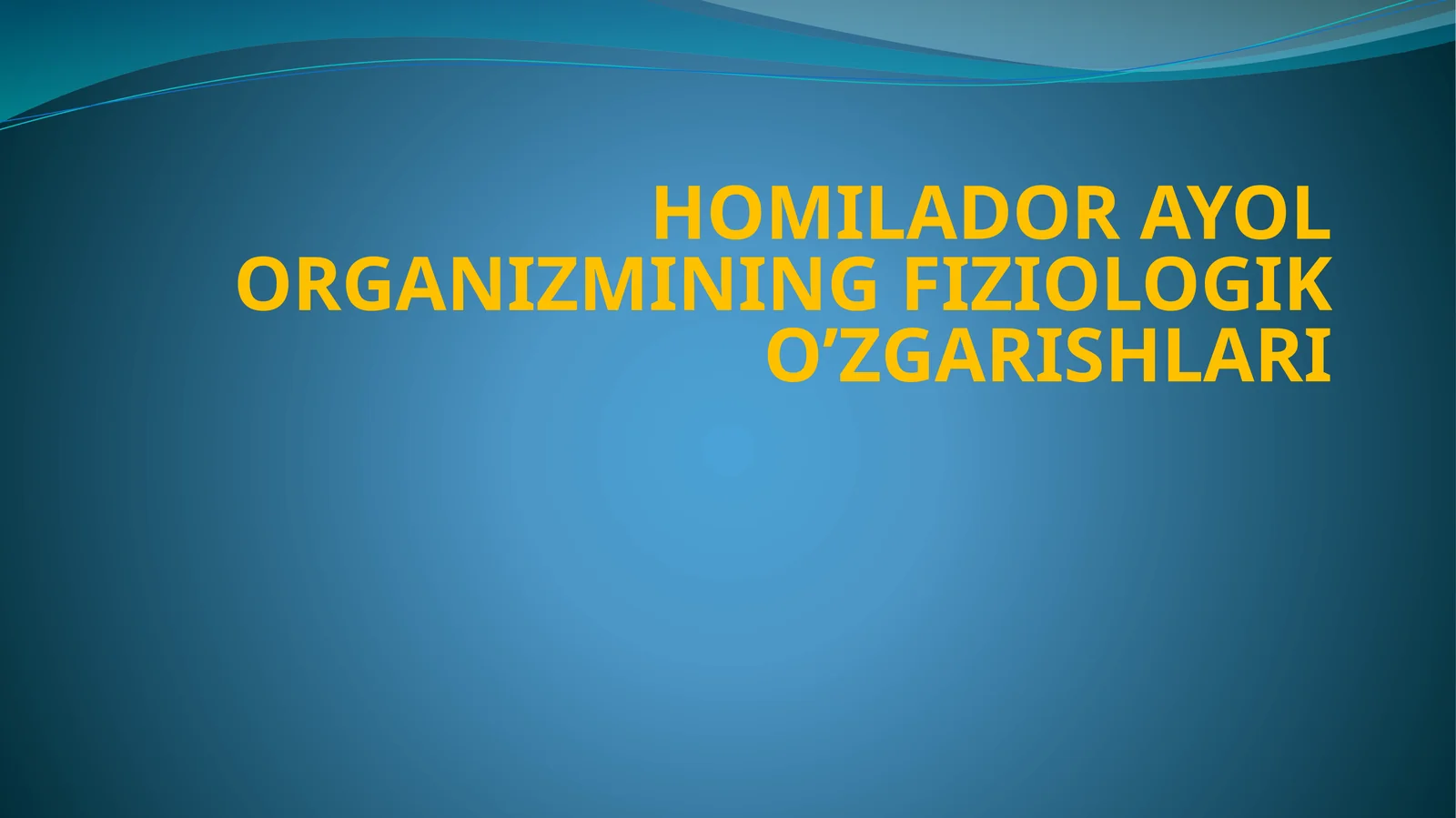 HOMILADOR AYOL ORGANIZMINING FIZIOLOGIK O’ZGARISHLARI