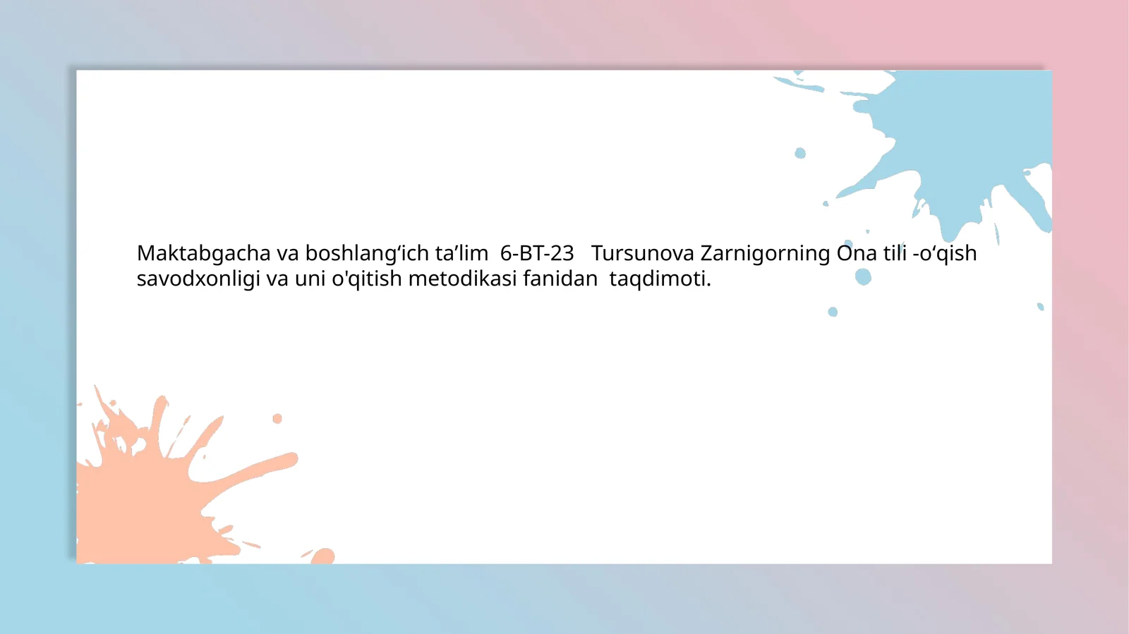 Maktabgacha va boshlang'ich ta'lim 6-BT-23 Tursunova Zarnigorning Ona tili -o'qish savodxonligi va uni o'qitish metodikasi fanidan taqdimoti