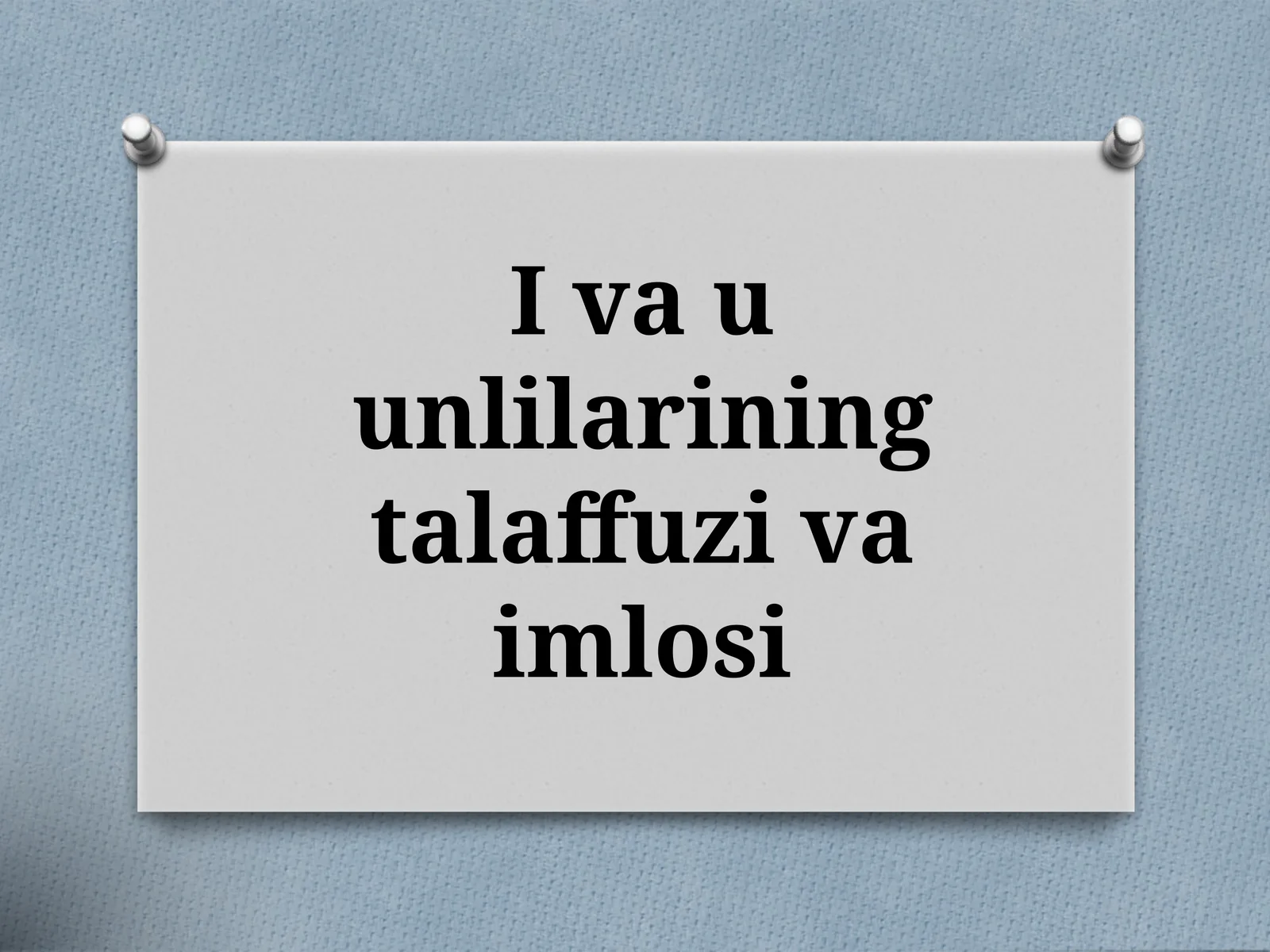 I va u unlilarining talaffuzi va imlosi