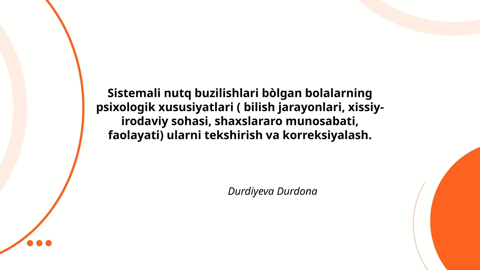 Sistemali nutq buzilishlari bòlgan bolalarning psixologik xususiyatlari ( bilish jarayonlari, xissiy- irodaviy sohasi, shaxslararo munosabati, faolayati) ularni tekshirish va korreksiyalash