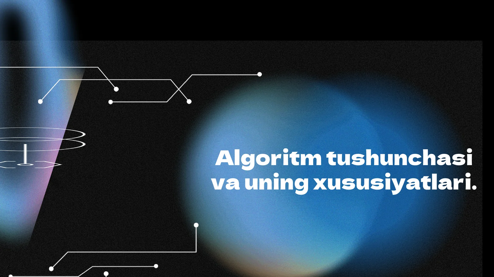 Algoritm tushunchasi va uning xususiyatlari.